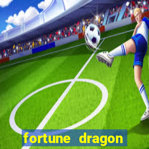 fortune dragon dinheiro infinito